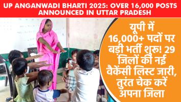 UP Anganwadi Bharti 2025: Over 16,000 Posts Announced in Uttar Pradesh — New Vacancy List for 29 Districts Released